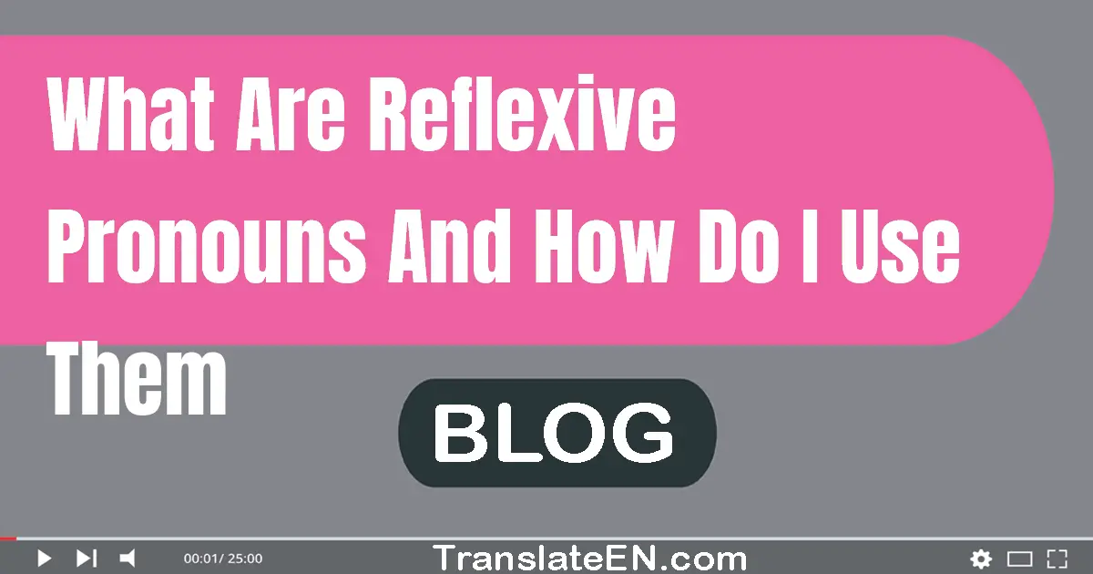 What are reflexive pronouns, and how do I use them?