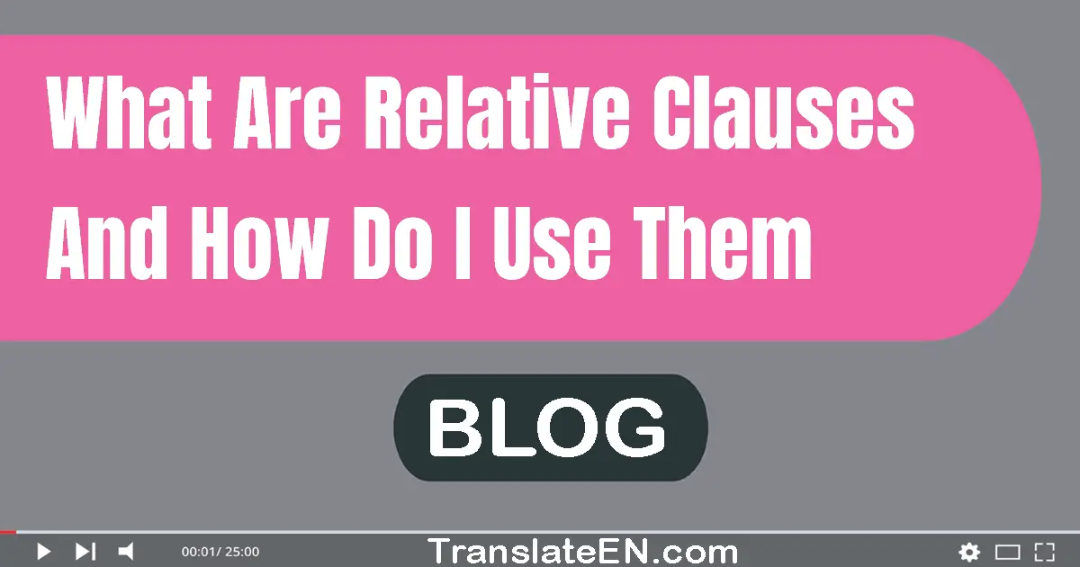 What are relative clauses and how do I use them?