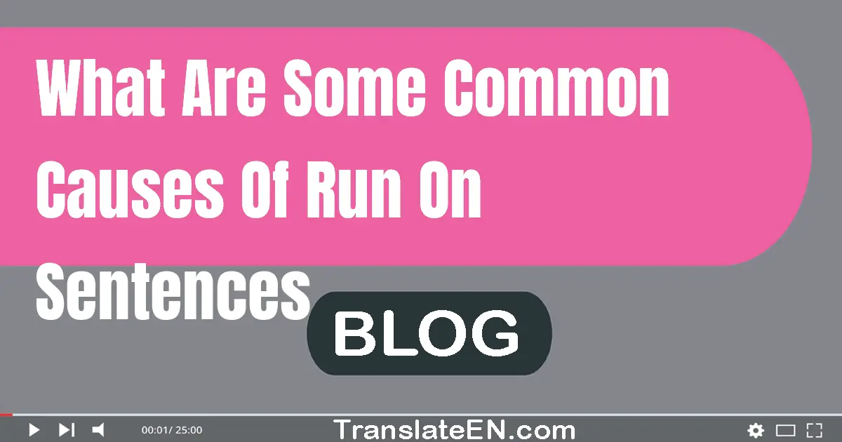 What are some common causes of run-on sentences?