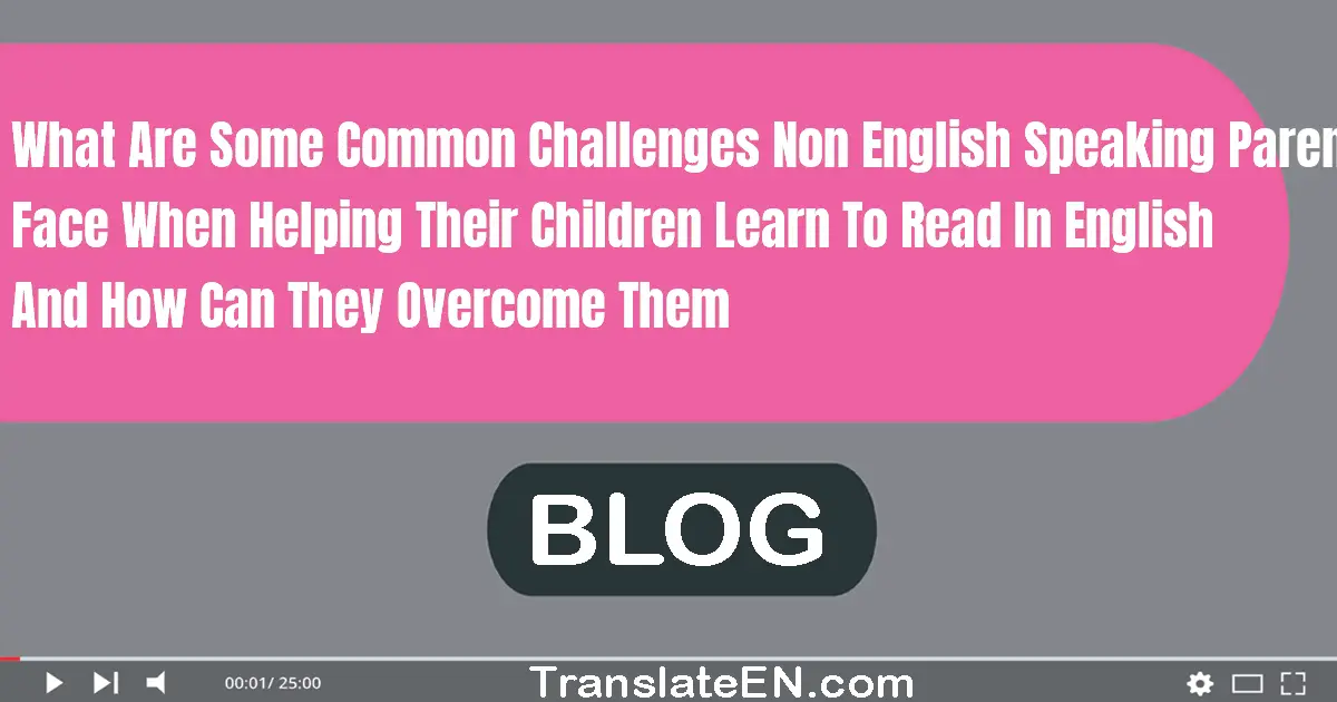 What are some common challenges non-English speaking parents face when helping their children learn to read in English, and how can they overcome them?