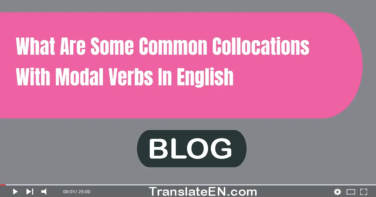 What are some common collocations with modal verbs in English?