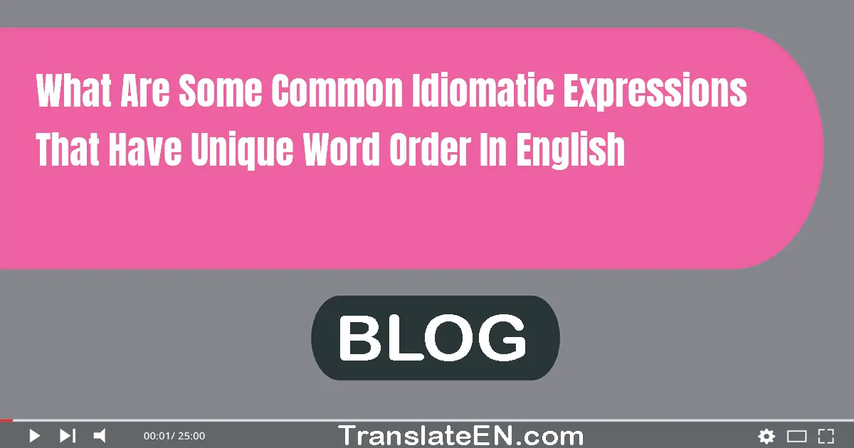 What are some common idiomatic expressions that have unique word order in English?