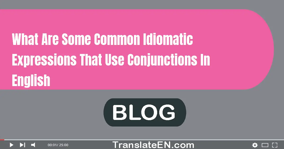 What are some common idiomatic expressions that use conjunctions in English?