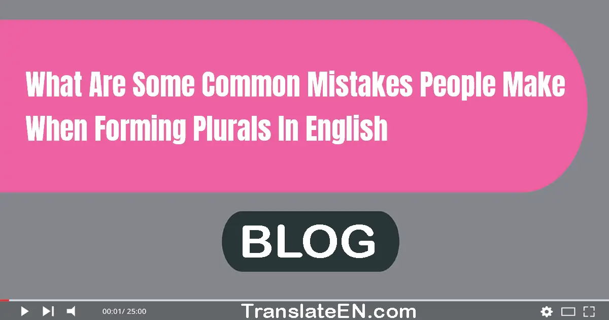 What are some common mistakes people make when forming plurals in English?