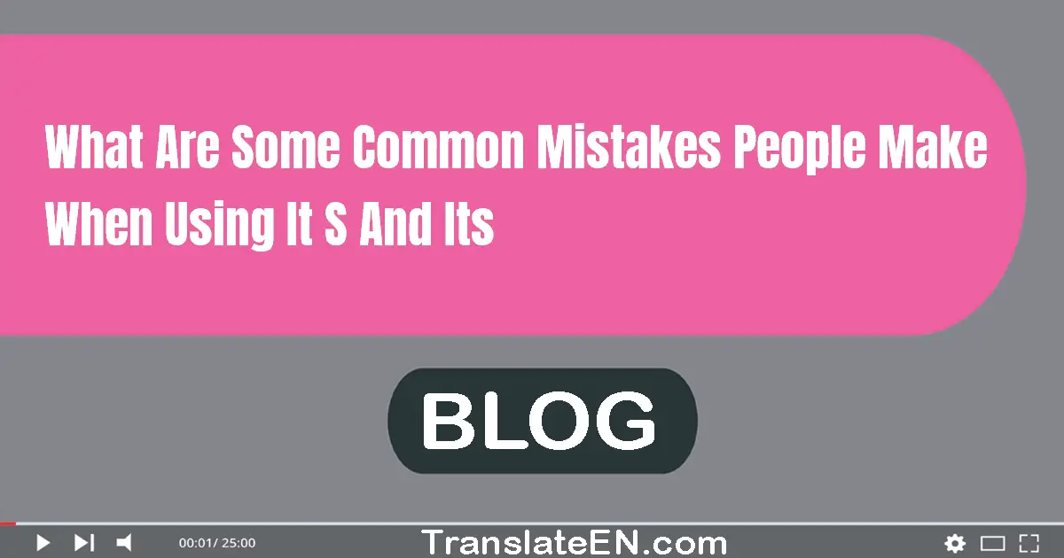 What are some common mistakes people make when using 'it's' and 'its'?