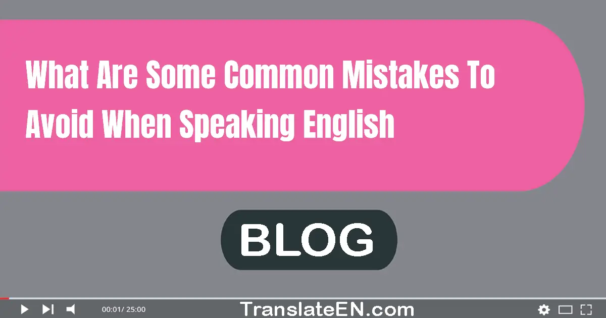 What are some common mistakes to avoid when speaking English?