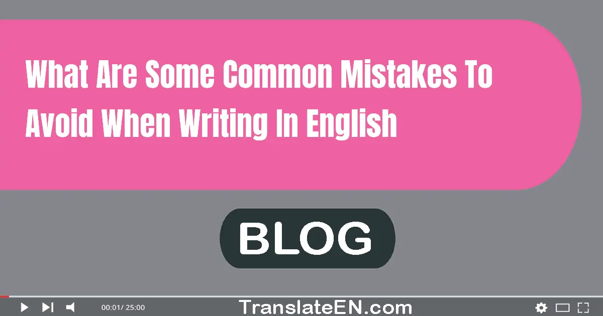 What are some common mistakes to avoid when writing in English?