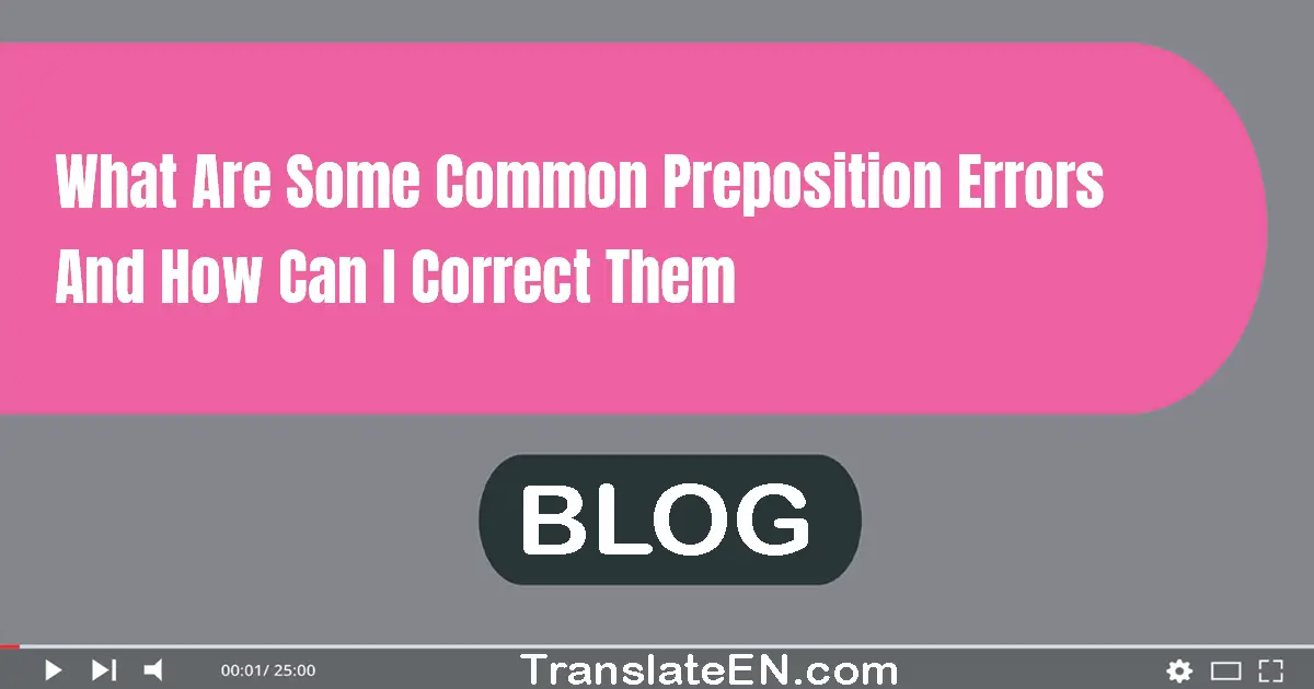 What are some common preposition errors and how can I correct them?