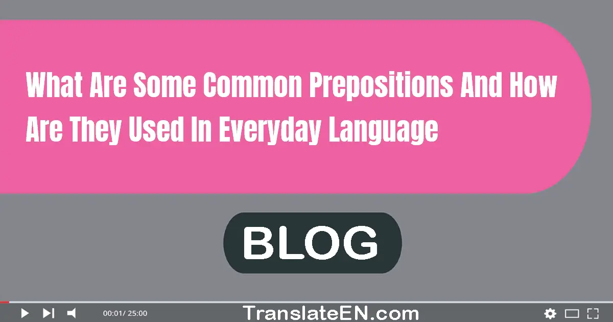 What are some common prepositions and how are they used in everyday language?