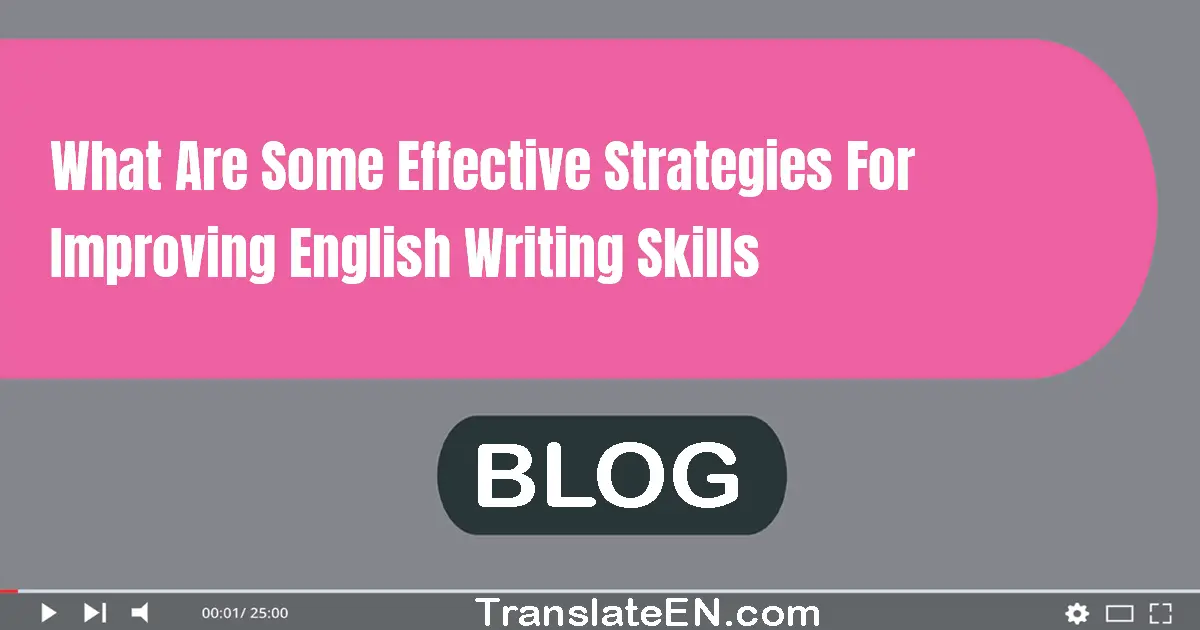 What are some effective strategies for improving English writing skills?