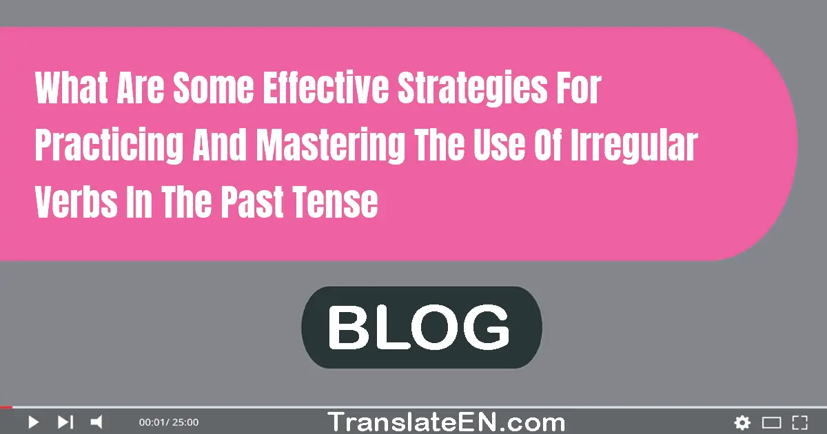 What are some effective strategies for practicing and mastering the use of irregular verbs in the past tense?