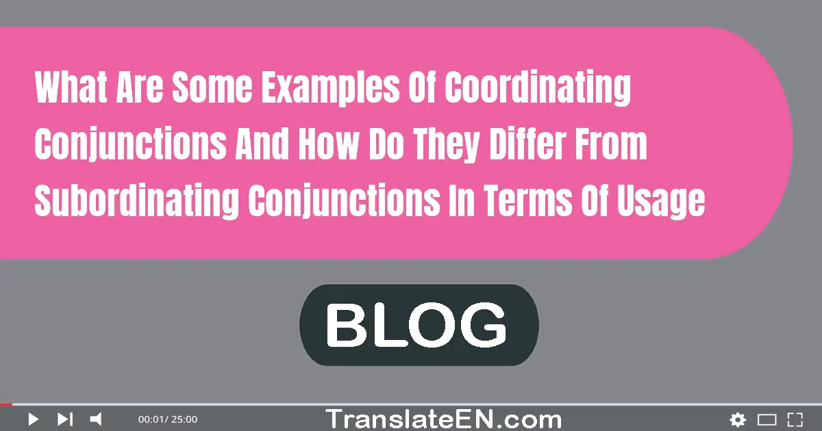 What are some examples of coordinating conjunctions, and how do they differ from subordinating conjunctions in terms of usage?