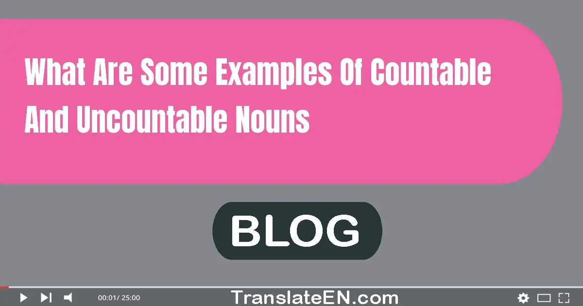 What are some examples of countable and uncountable nouns?