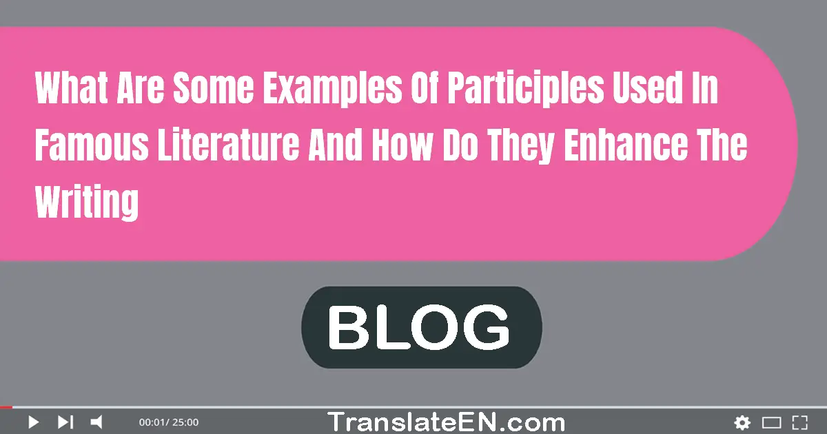 What are some examples of participles used in famous literature and how do they enhance the writing?