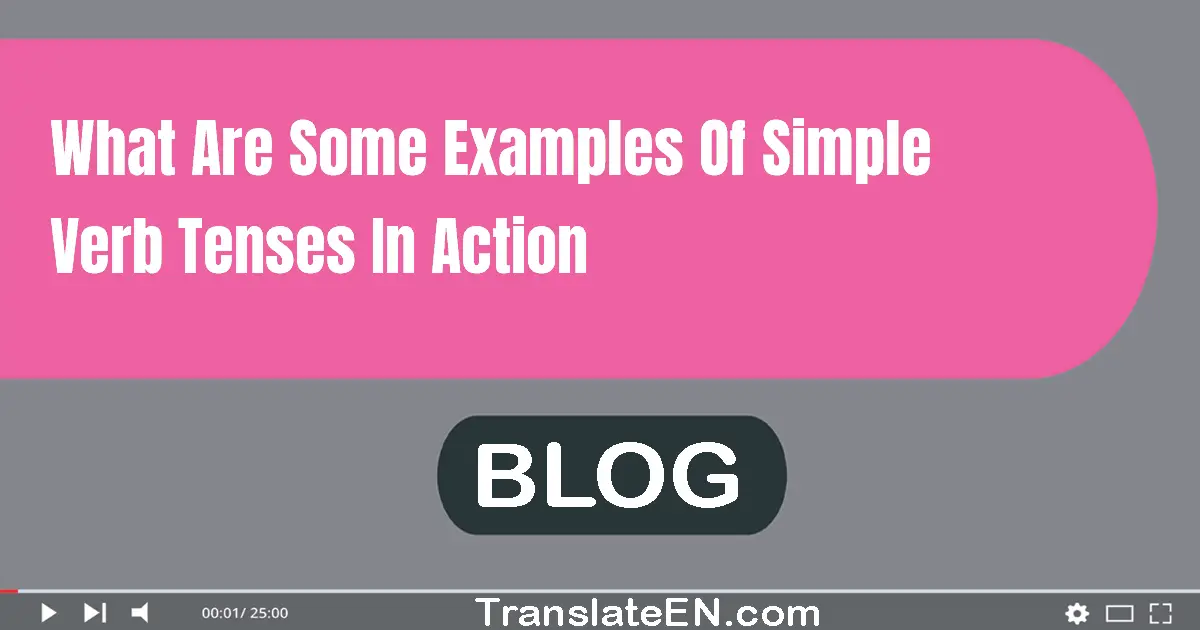 What are some examples of simple verb tenses in action?