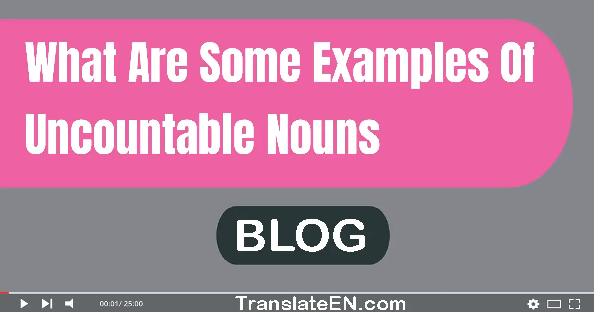 What are some examples of uncountable nouns?