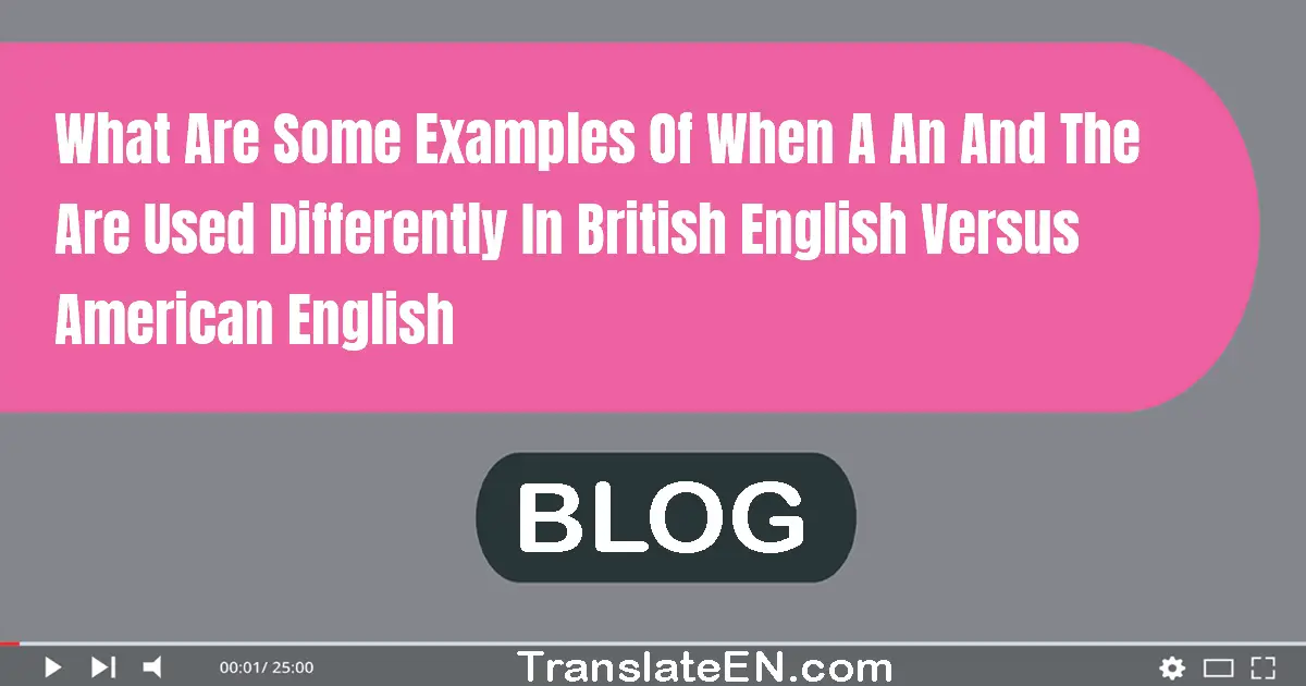 What are some examples of when a/an and the are used differently in British English versus American English?