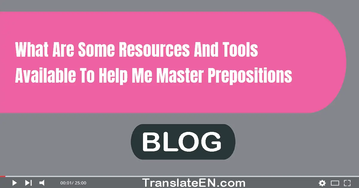 What are some resources and tools available to help me master prepositions?