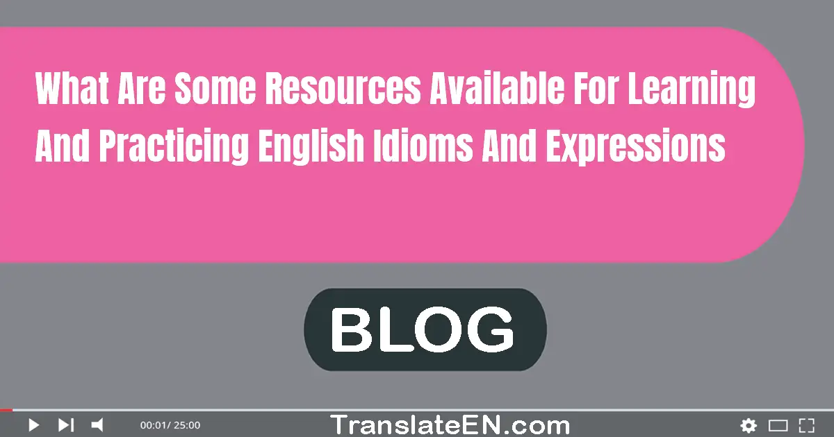 What are some resources available for learning and practicing English idioms and expressions?