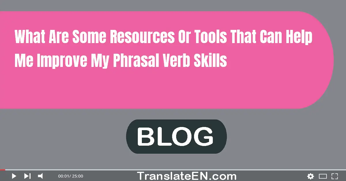 What are some resources or tools that can help me improve my phrasal verb skills?