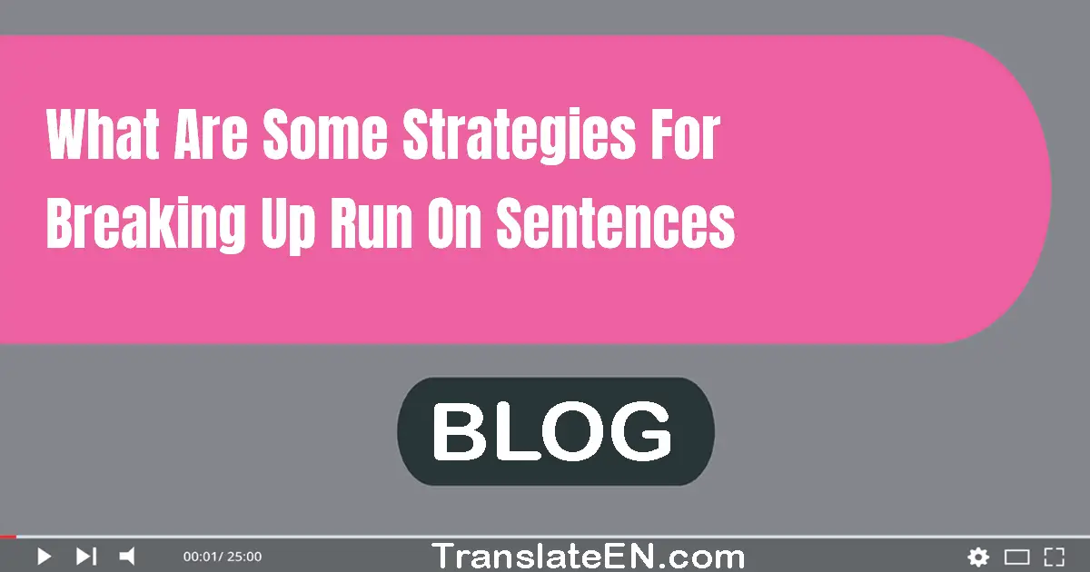 What are some strategies for breaking up run-on sentences?