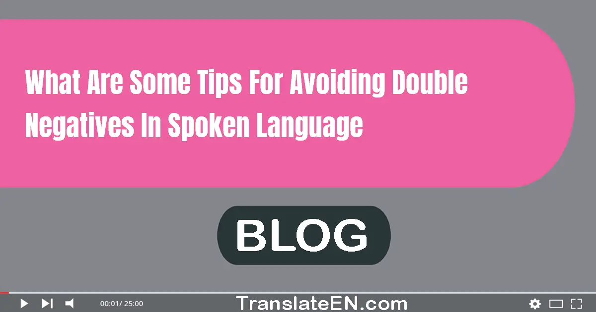 What are some tips for avoiding double negatives in spoken language?