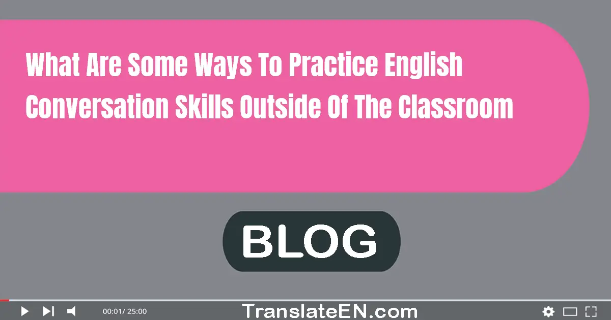 What are some ways to practice English conversation skills outside of the classroom?