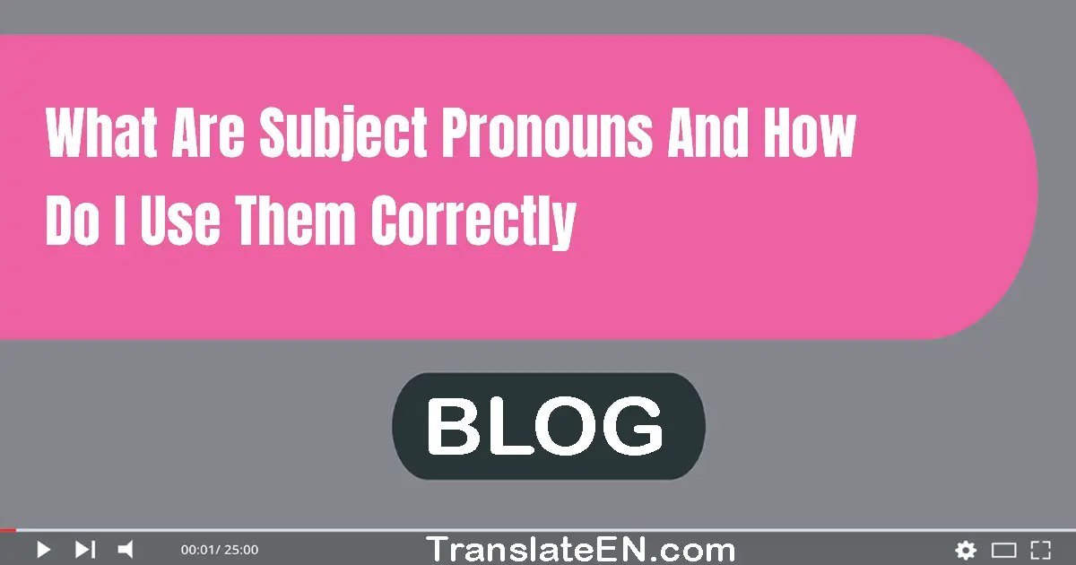 What are subject pronouns and how do I use them correctly?