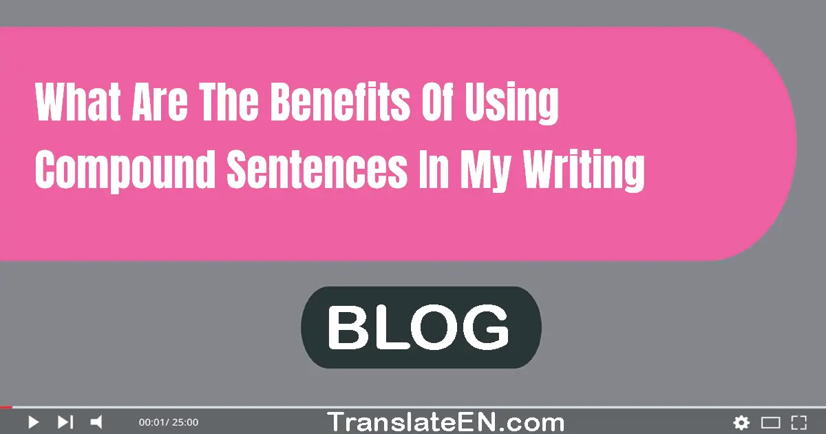 What are the benefits of using compound sentences in my writing?