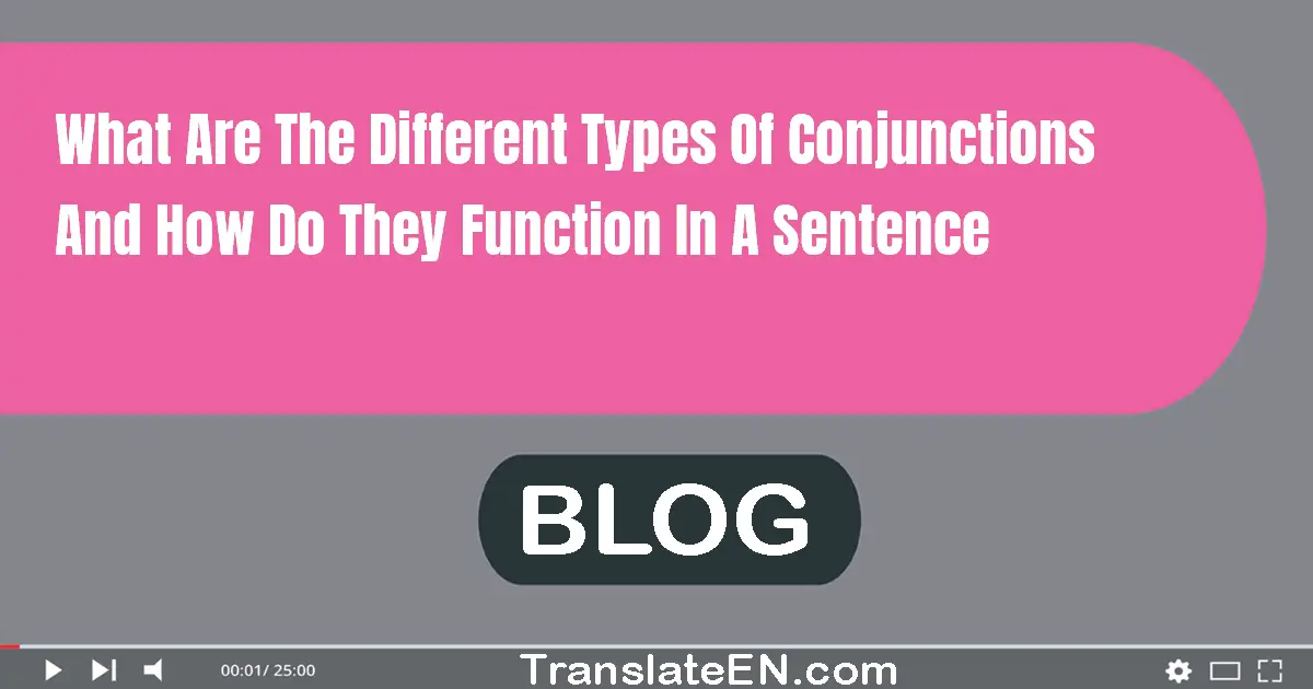 What are the different types of conjunctions and how do they function in a sentence?