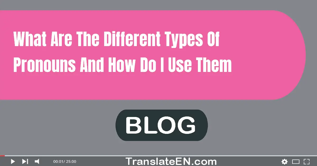 What are the different types of pronouns and how do I use them?