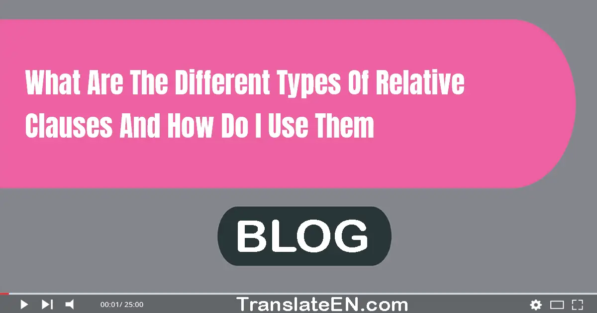 What are the different types of relative clauses and how do I use them?