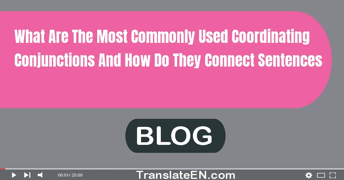 What are the most commonly used coordinating conjunctions and how do they connect sentences?