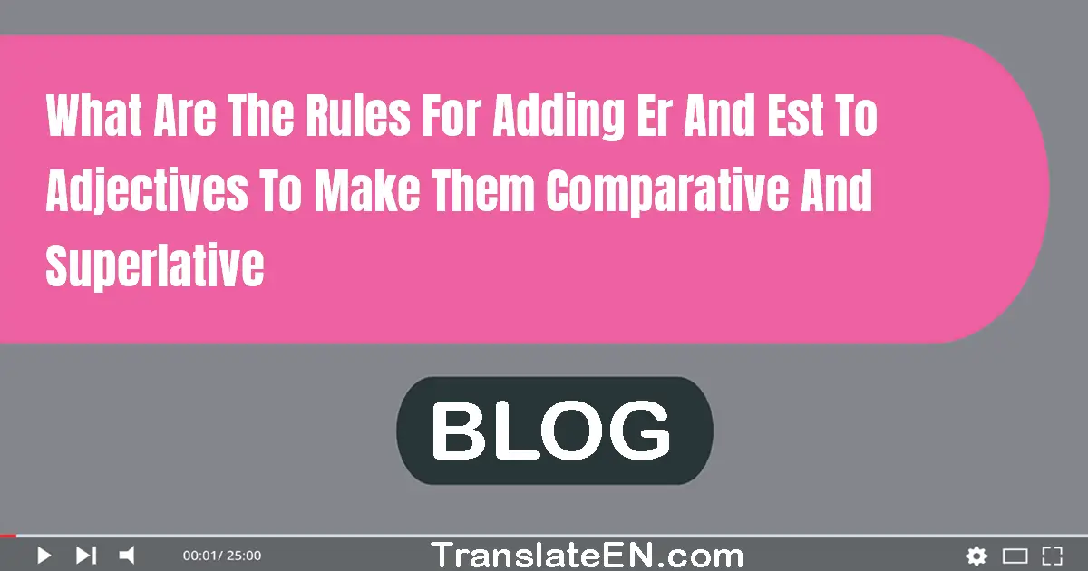 What are the rules for adding -er and -est to adjectives to make them comparative and superlative?