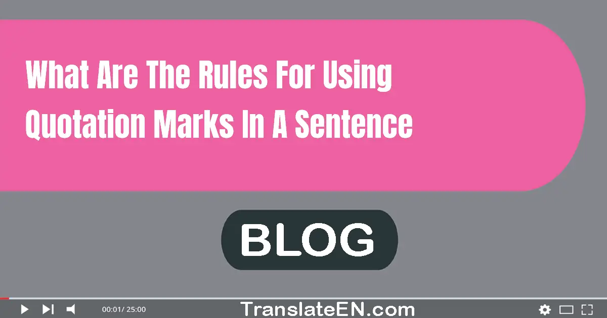 What are the rules for using quotation marks in a sentence?