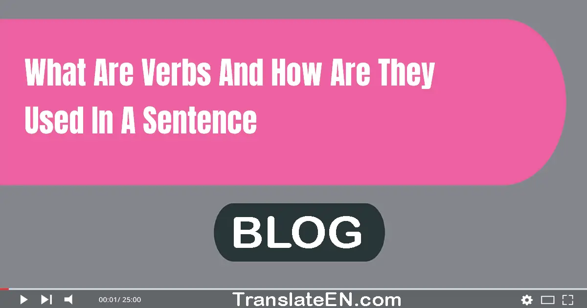 What are verbs and how are they used in a sentence?