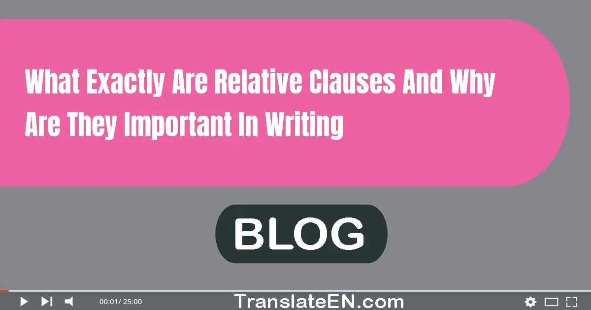 What exactly are relative clauses and why are they important in writing?