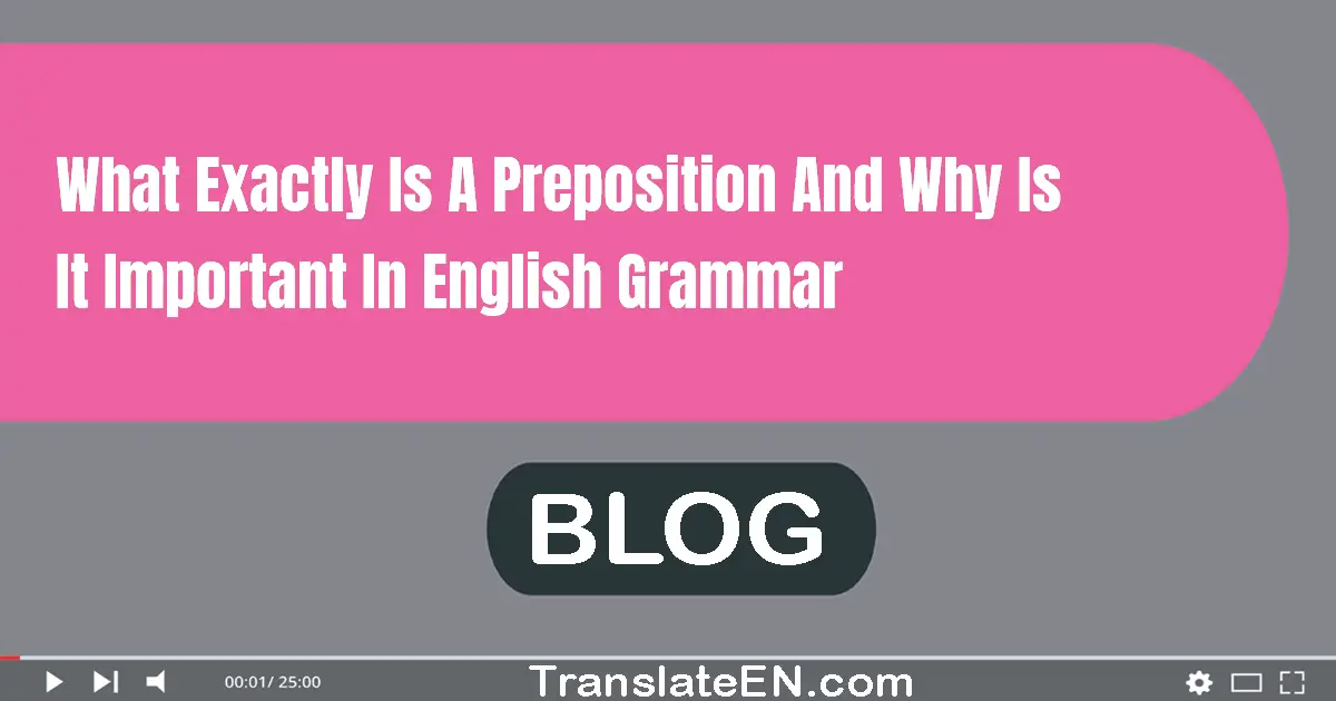 What exactly is a preposition and why is it important in English grammar?