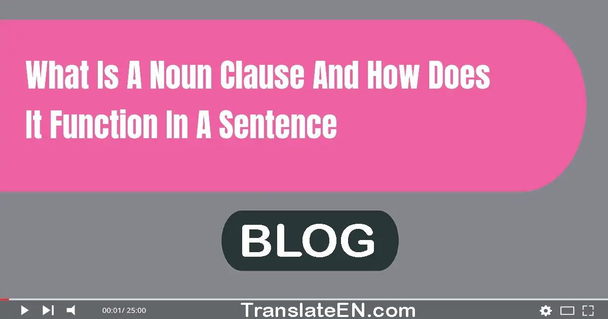 What is a noun clause and how does it function in a sentence?