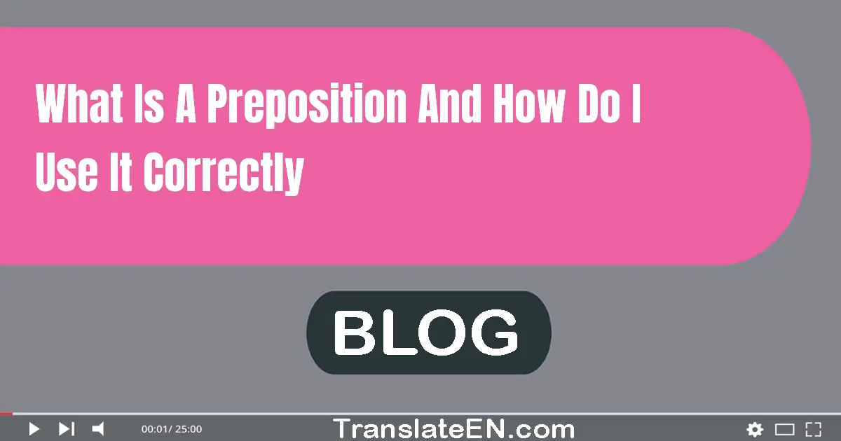 What is a preposition, and how do I use it correctly?