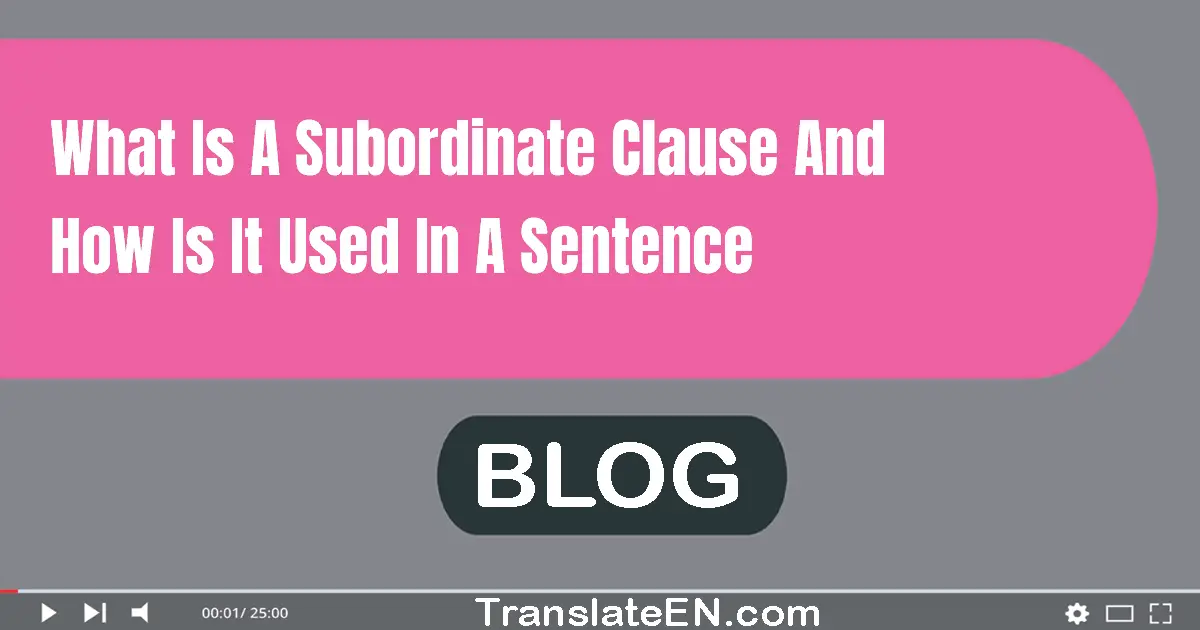 What is a subordinate clause and how is it used in a sentence?