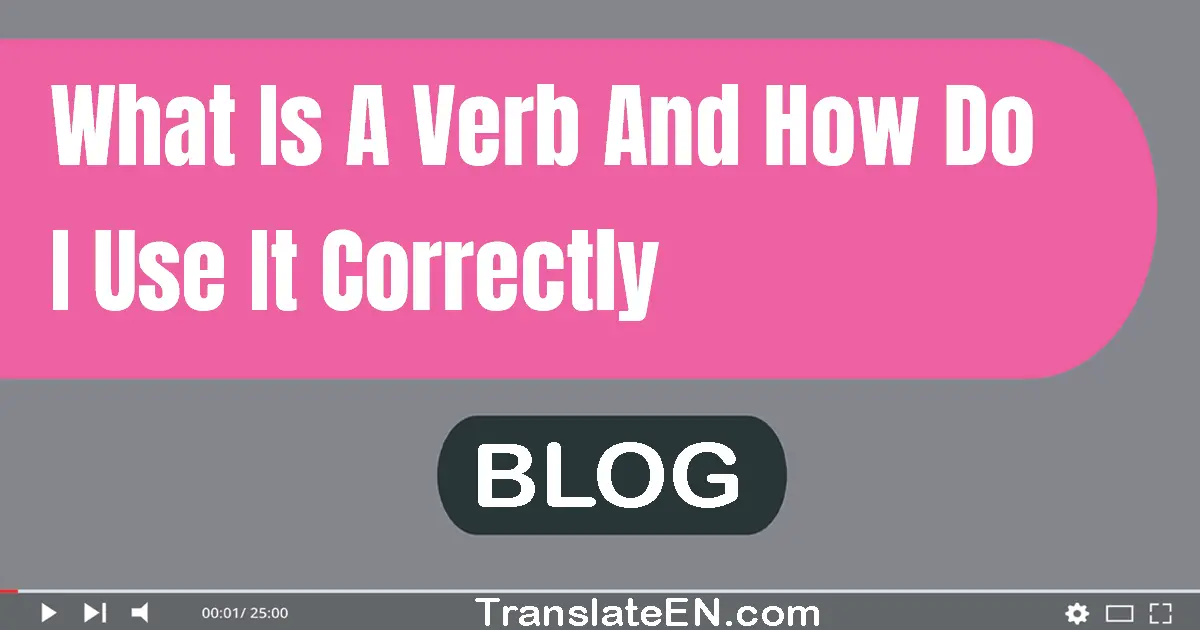 What is a verb, and how do I use it correctly?