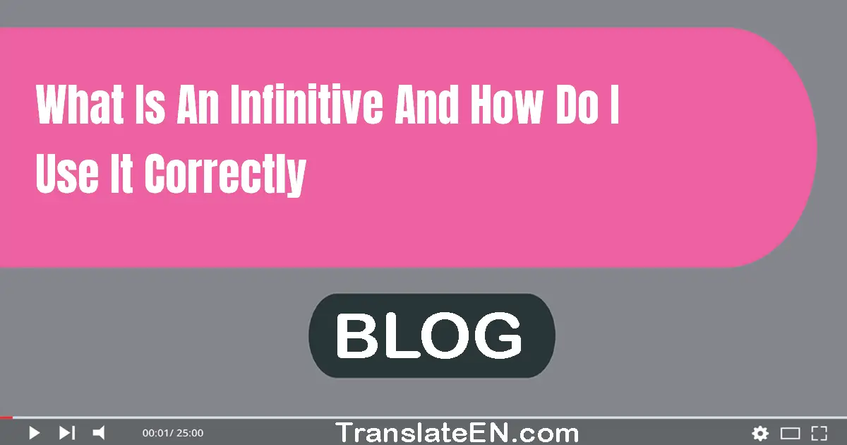 What is an infinitive, and how do I use it correctly?