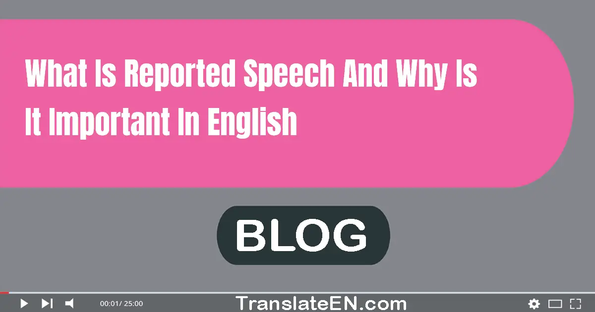 What is reported speech and why is it important in English?