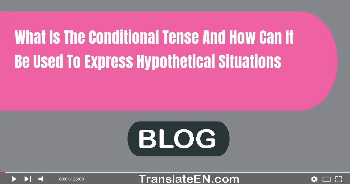 What is the conditional tense and how can it be used to express hypothetical situations?