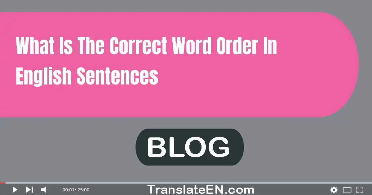 What is the correct word order in English sentences?