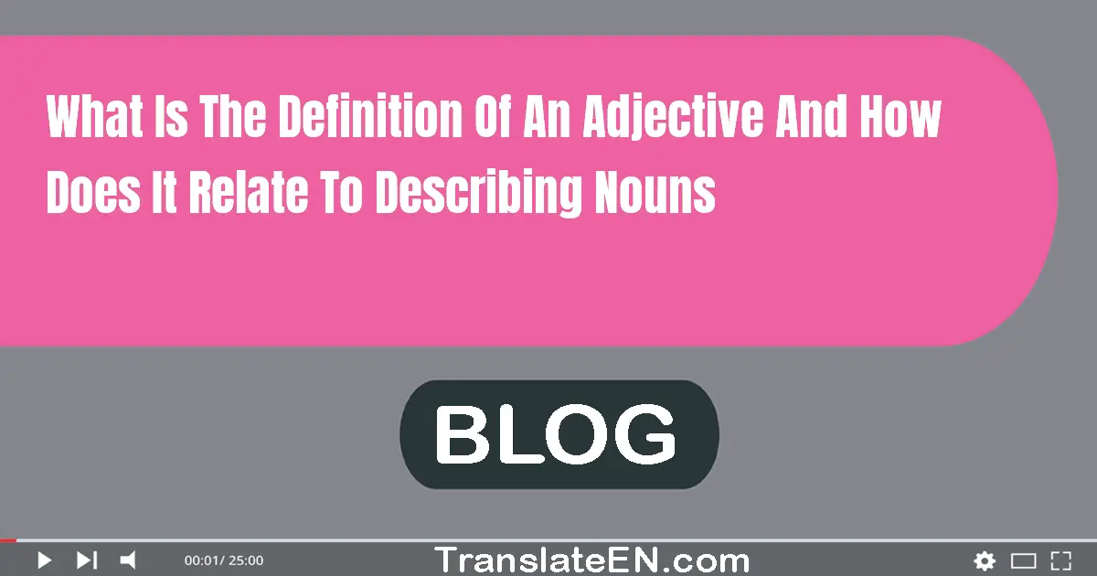 What is the definition of an adjective and how does it relate to describing nouns?