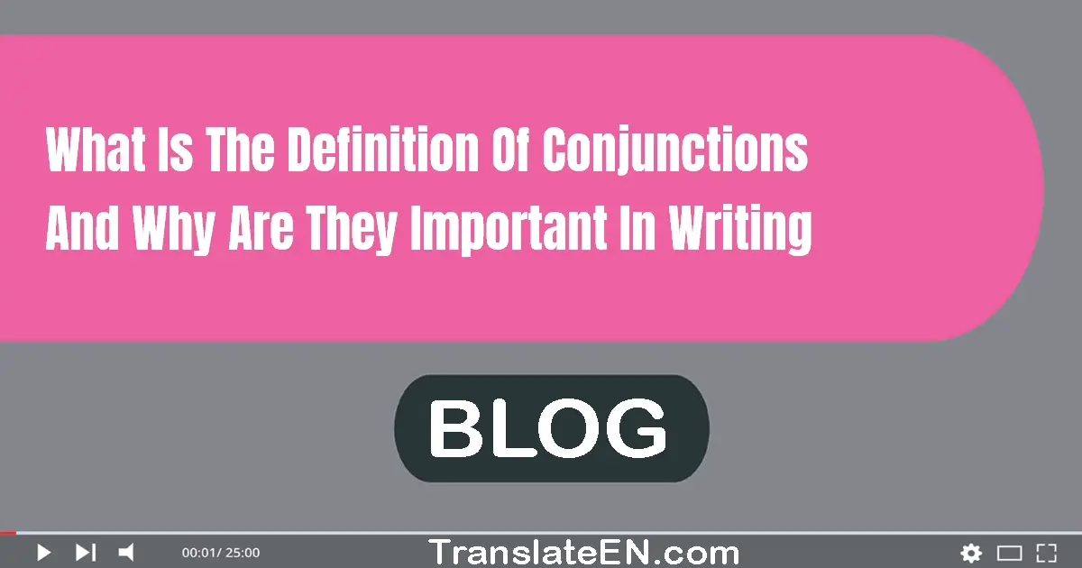 What is the definition of conjunctions and why are they important in writing?