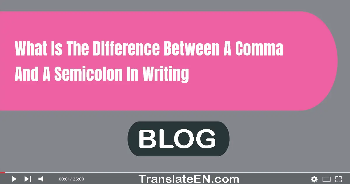 What Is The Difference Between A Comma And A Semicolon In Writing 7357