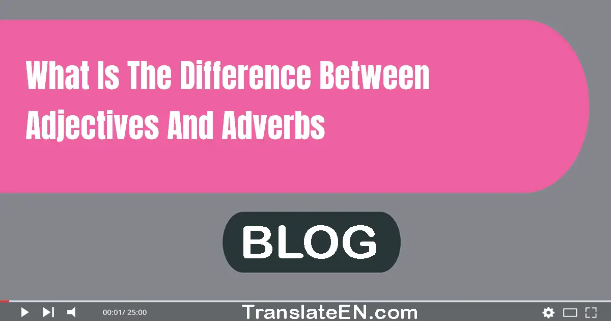 What is the difference between adjectives and adverbs?